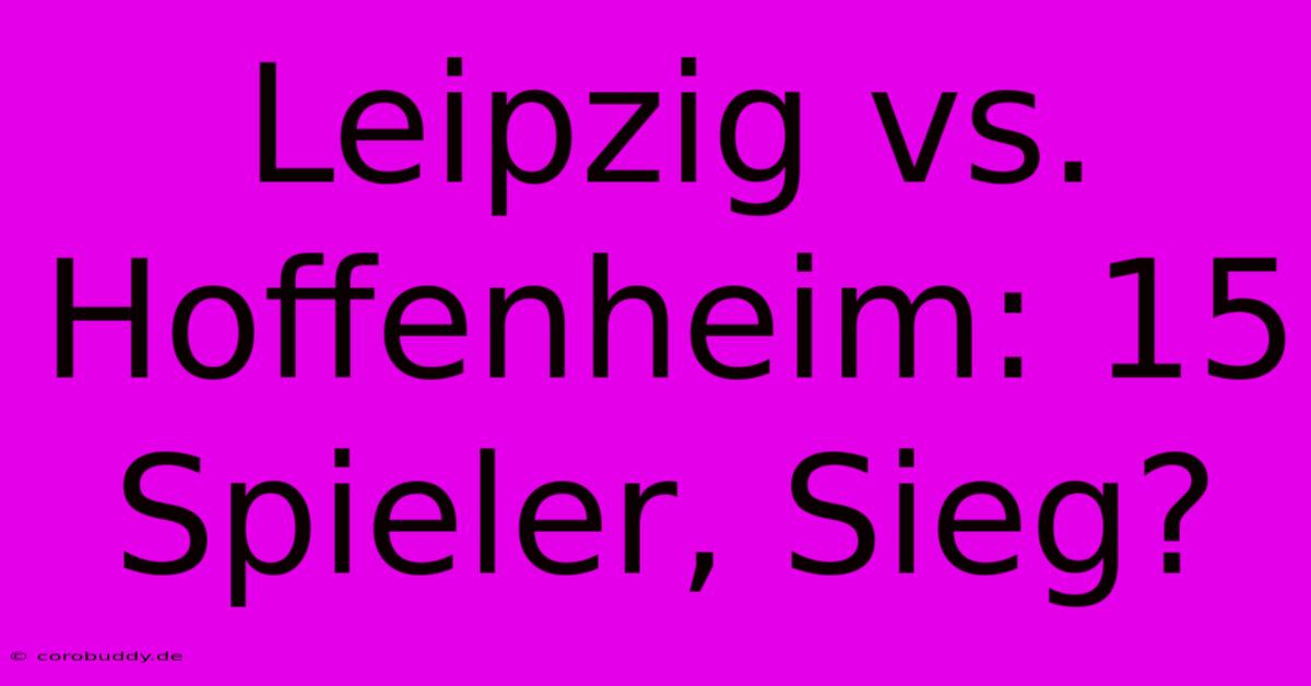 Leipzig Vs. Hoffenheim: 15 Spieler, Sieg?