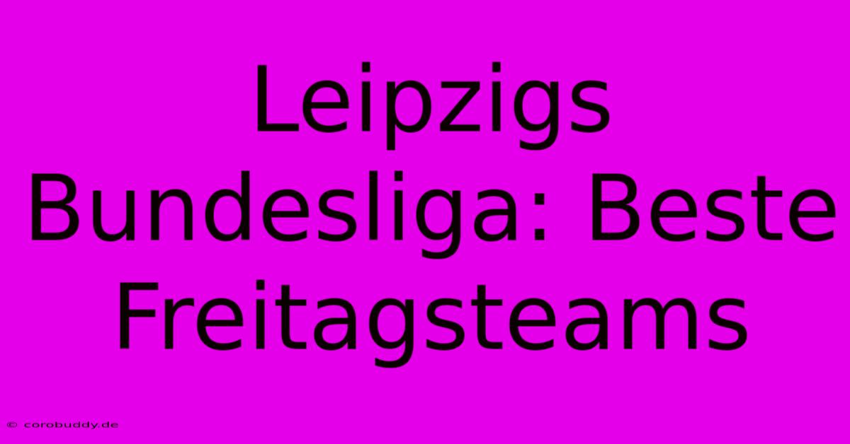 Leipzigs Bundesliga: Beste Freitagsteams