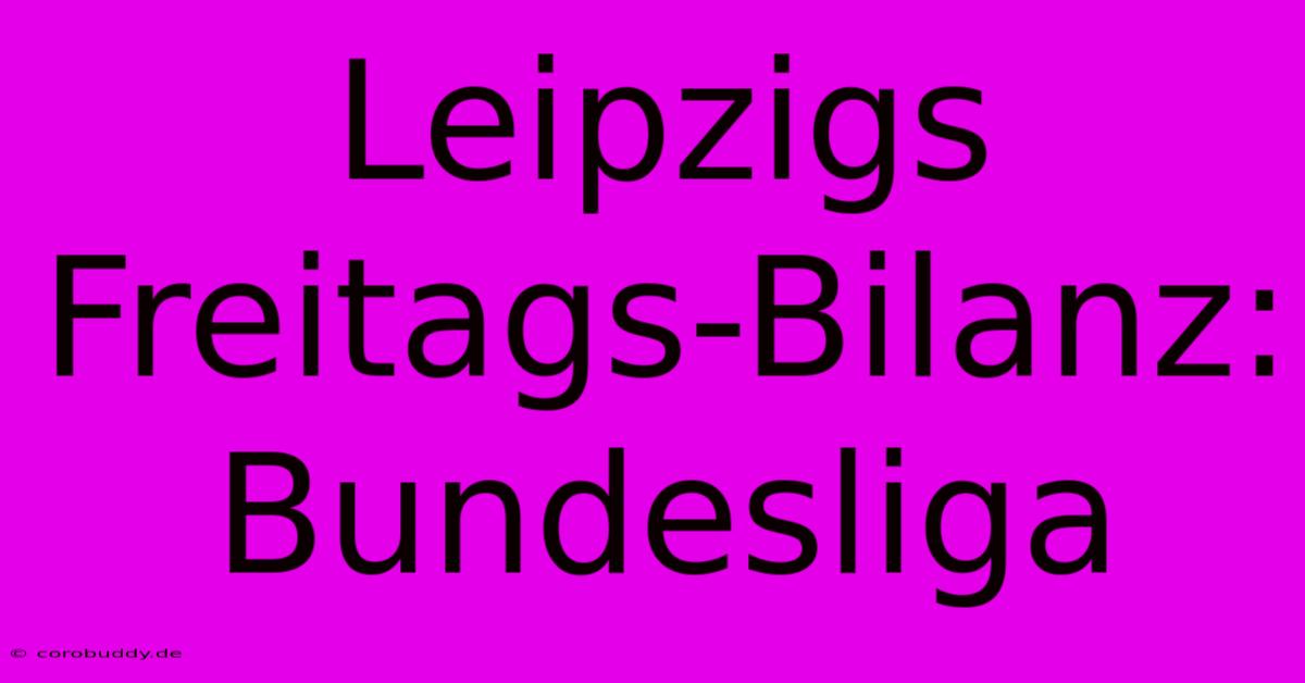 Leipzigs Freitags-Bilanz: Bundesliga