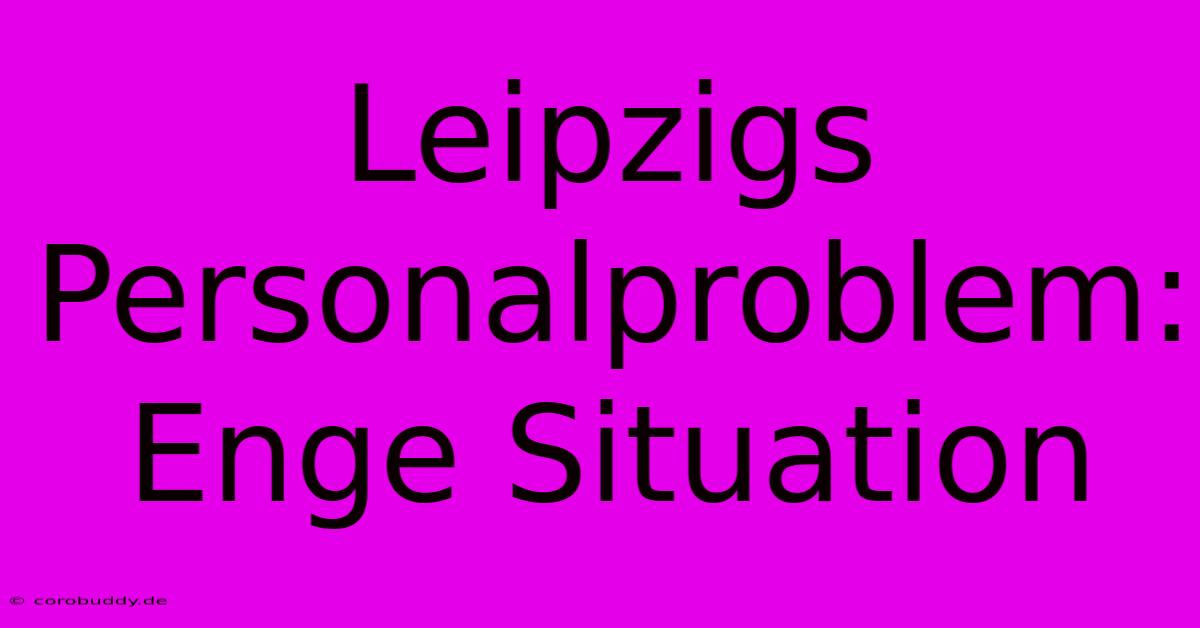 Leipzigs Personalproblem: Enge Situation