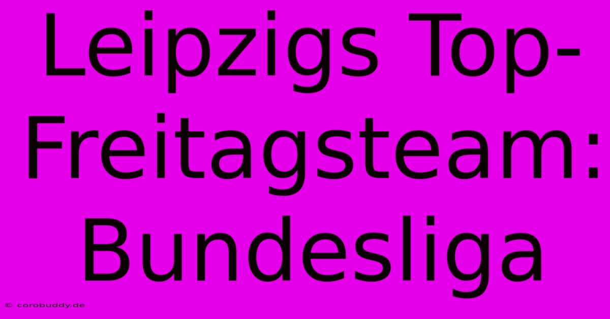 Leipzigs Top-Freitagsteam: Bundesliga