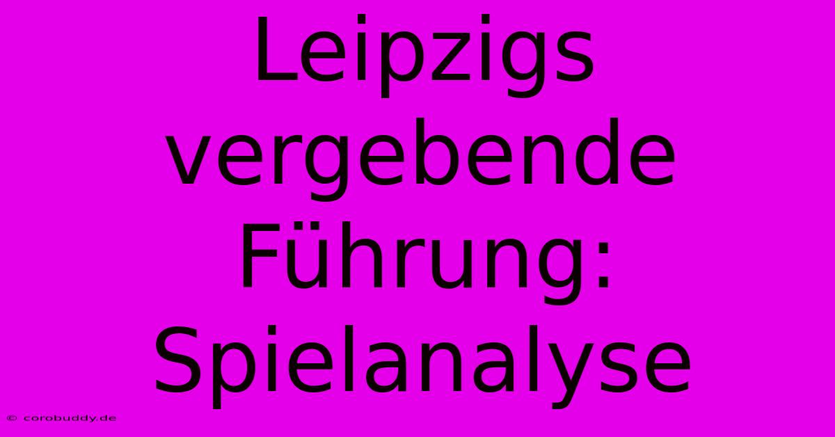 Leipzigs Vergebende Führung: Spielanalyse