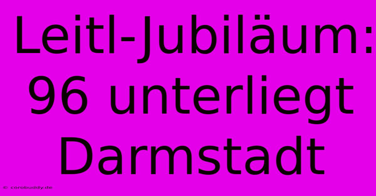 Leitl-Jubiläum: 96 Unterliegt Darmstadt