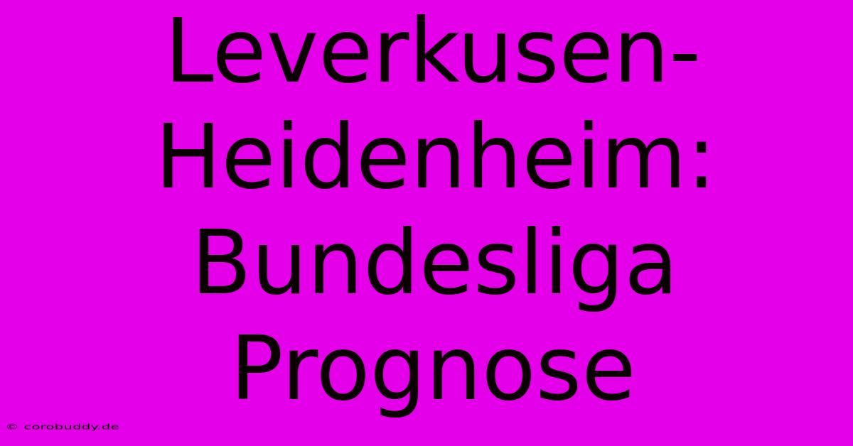 Leverkusen-Heidenheim: Bundesliga Prognose