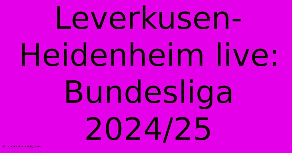 Leverkusen-Heidenheim Live: Bundesliga 2024/25