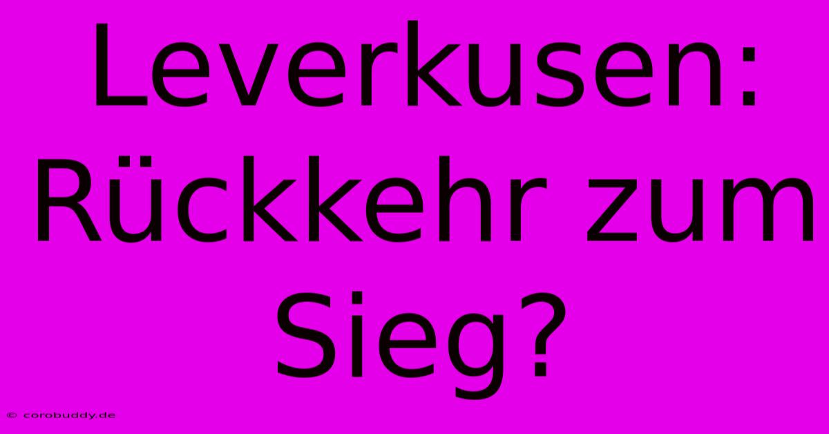 Leverkusen: Rückkehr Zum Sieg?