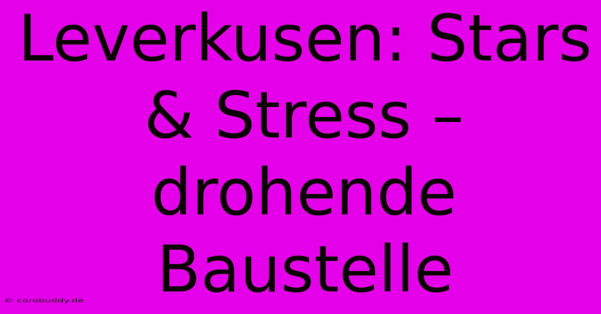 Leverkusen: Stars & Stress – Drohende Baustelle