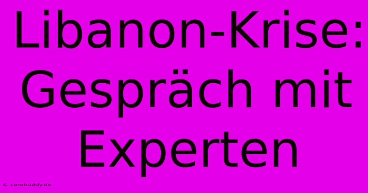 Libanon-Krise: Gespräch Mit Experten