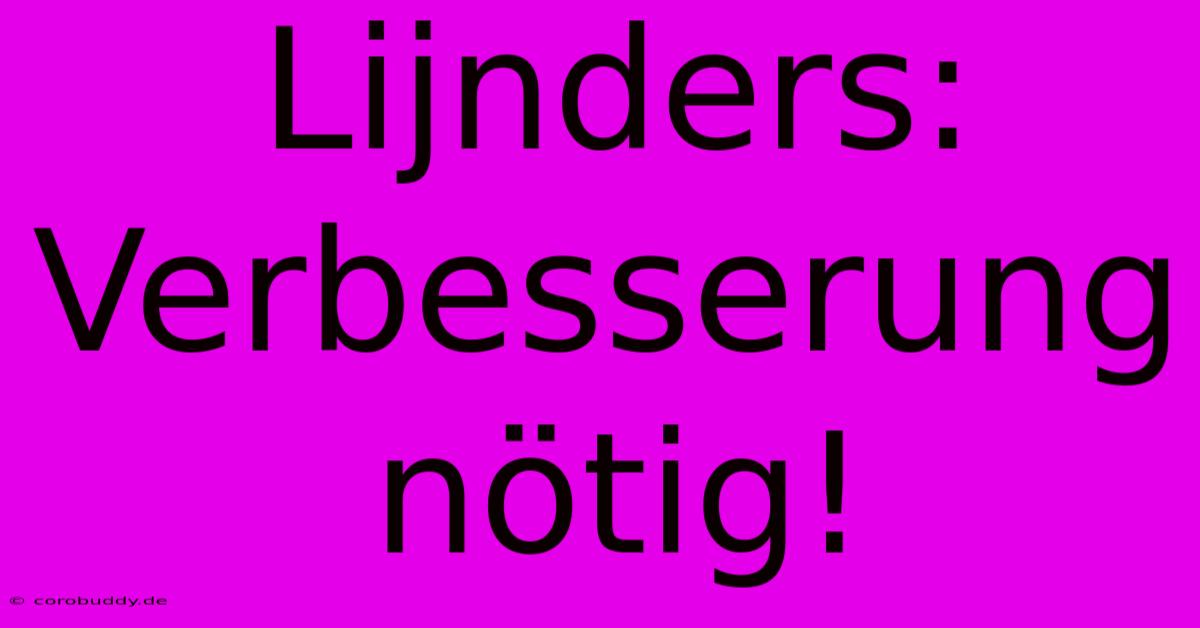 Lijnders:  Verbesserung Nötig!