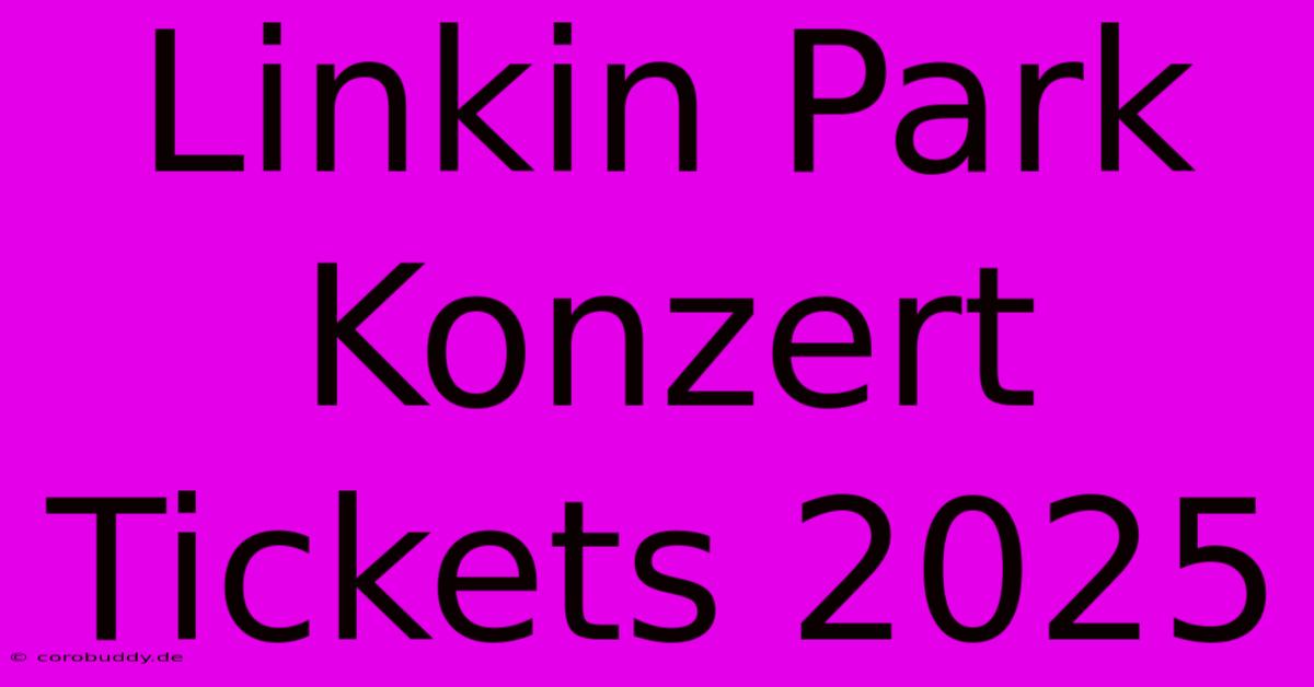 Linkin Park Konzert Tickets 2025