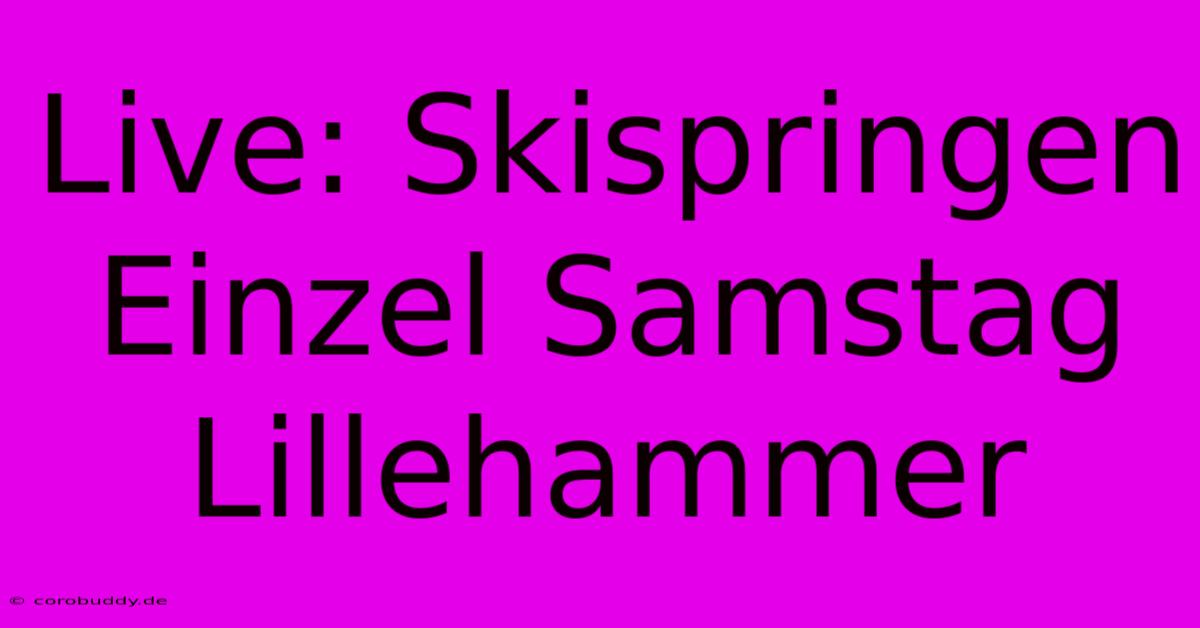 Live: Skispringen Einzel Samstag Lillehammer