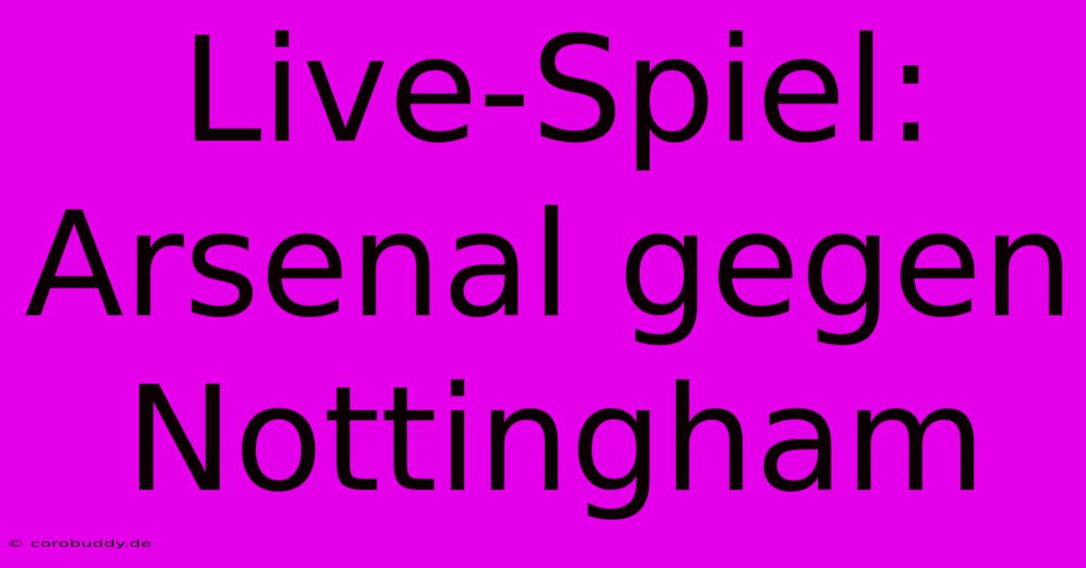 Live-Spiel: Arsenal Gegen Nottingham