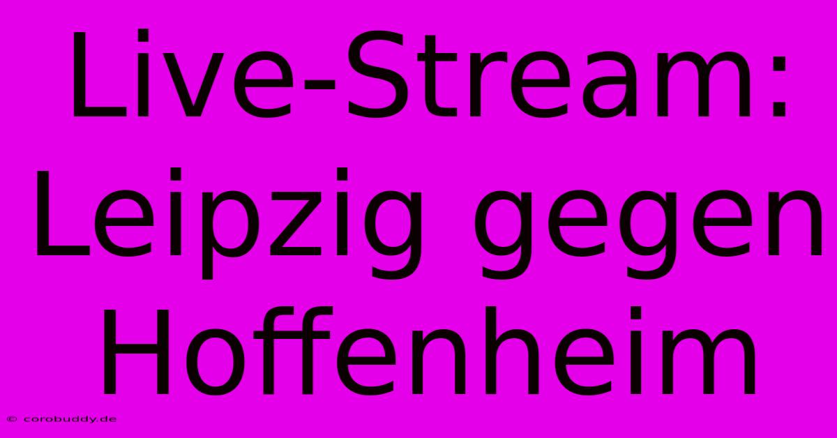 Live-Stream: Leipzig Gegen Hoffenheim