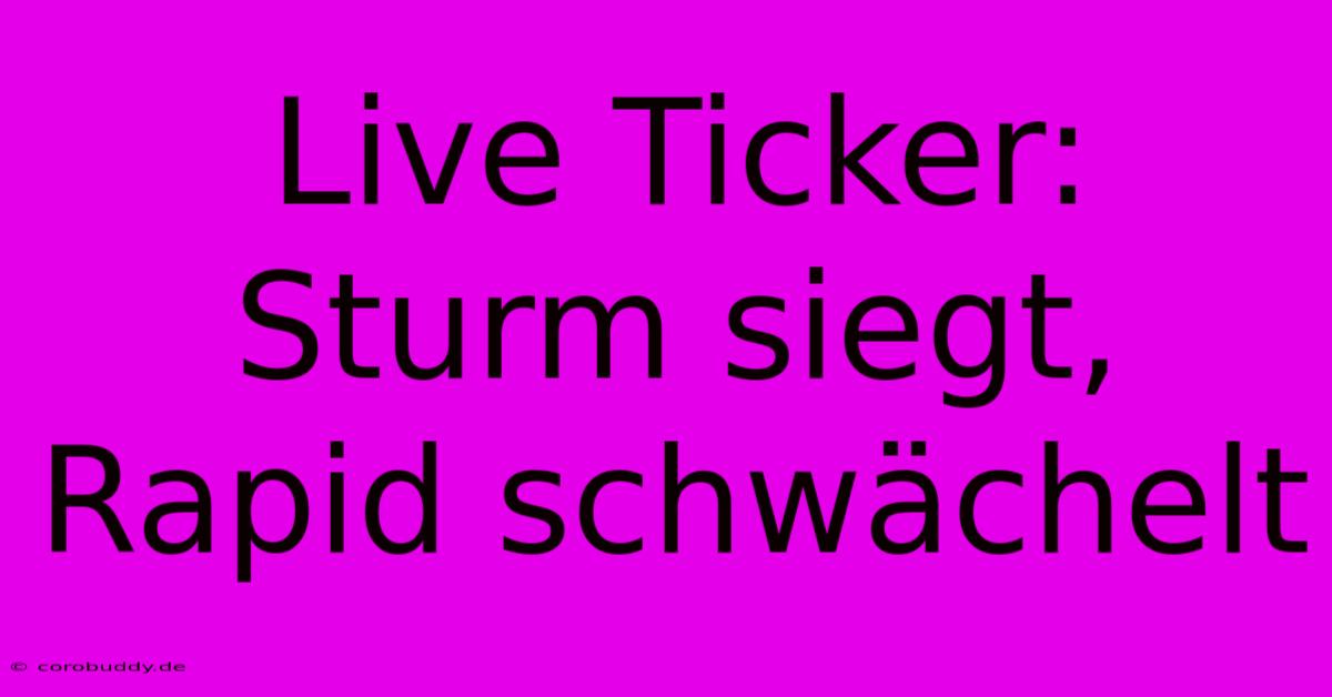 Live Ticker: Sturm Siegt, Rapid Schwächelt