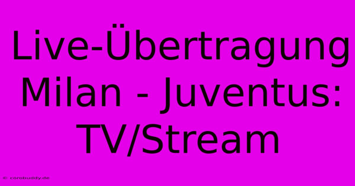 Live-Übertragung Milan - Juventus: TV/Stream