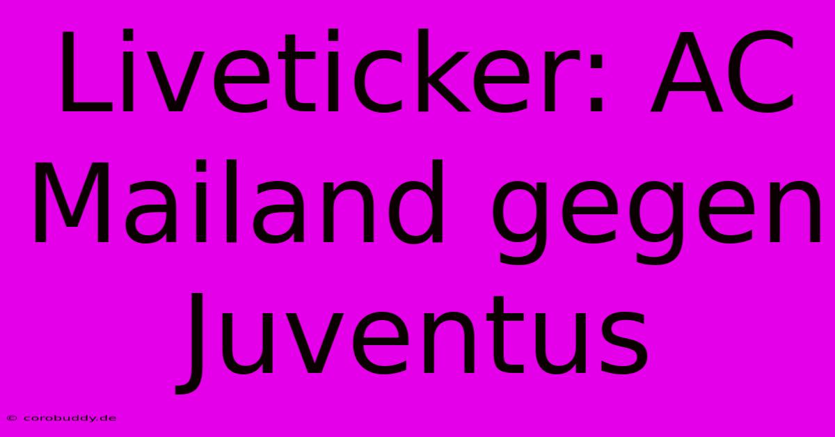 Liveticker: AC Mailand Gegen Juventus