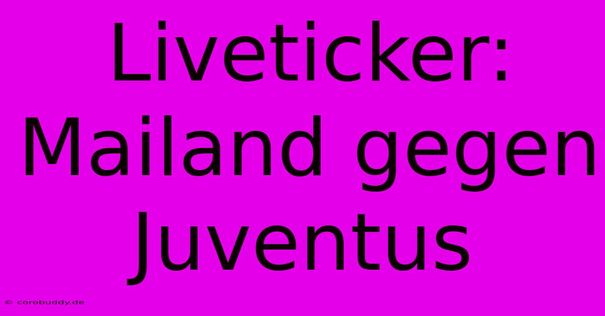 Liveticker: Mailand Gegen Juventus