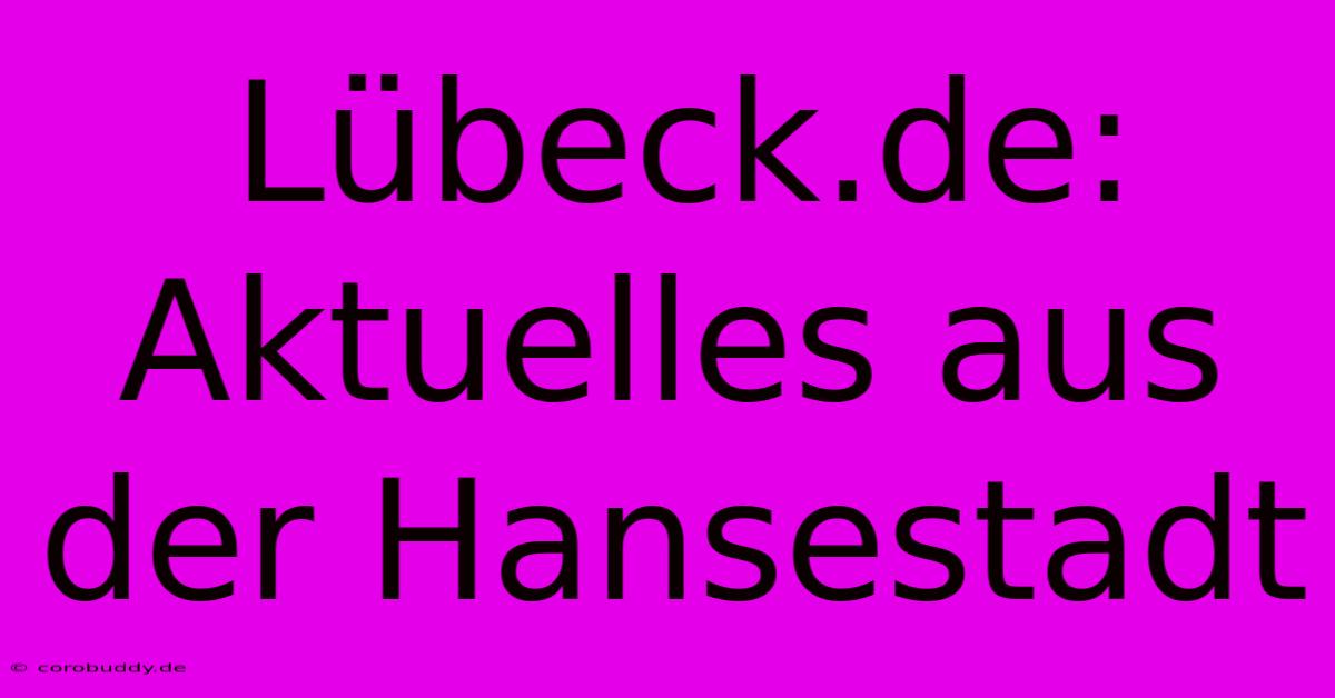 Lübeck.de: Aktuelles Aus Der Hansestadt