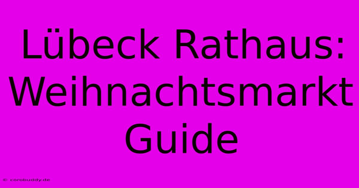 Lübeck Rathaus: Weihnachtsmarkt Guide