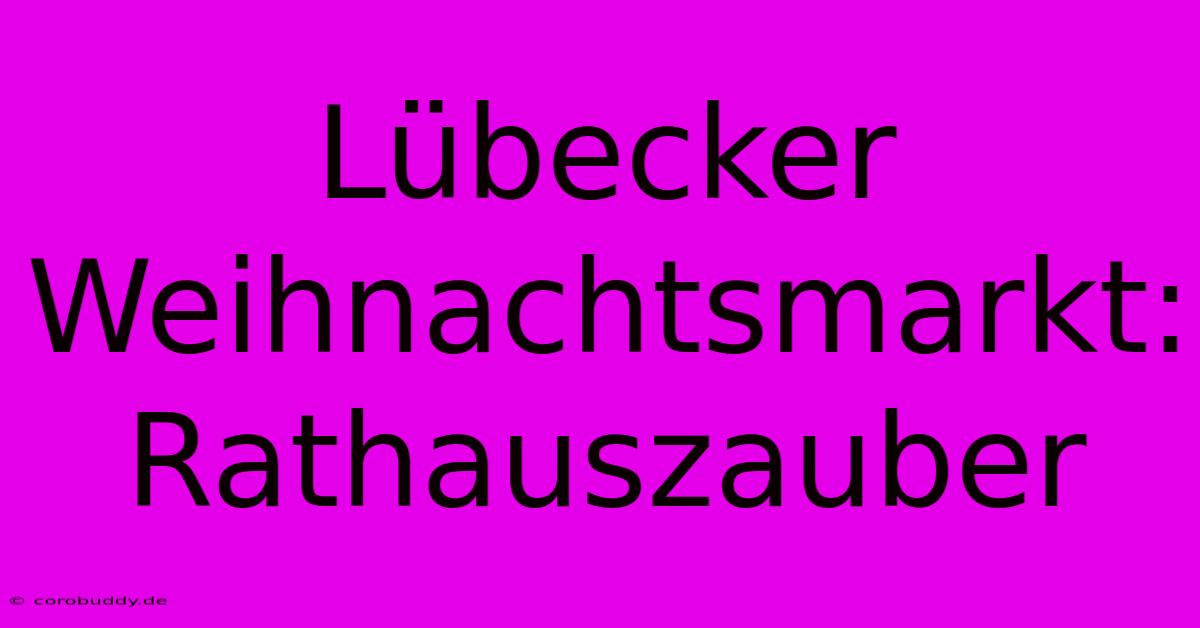 Lübecker Weihnachtsmarkt: Rathauszauber