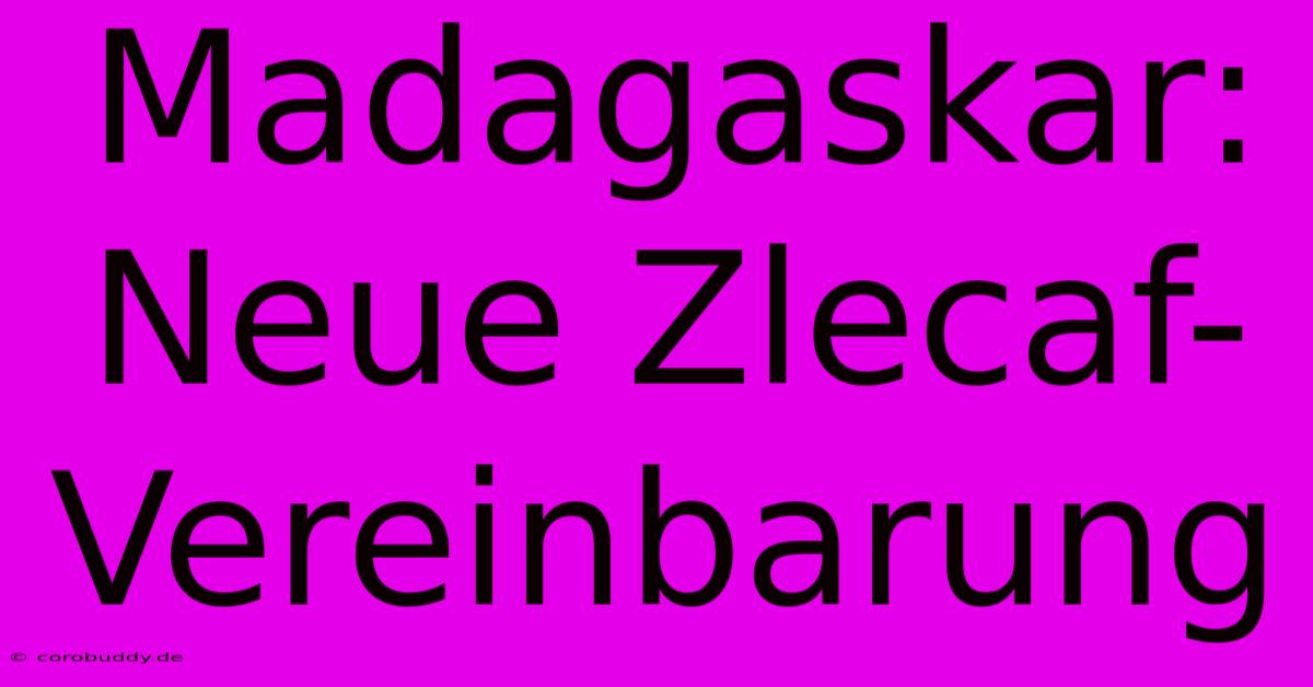 Madagaskar: Neue Zlecaf-Vereinbarung