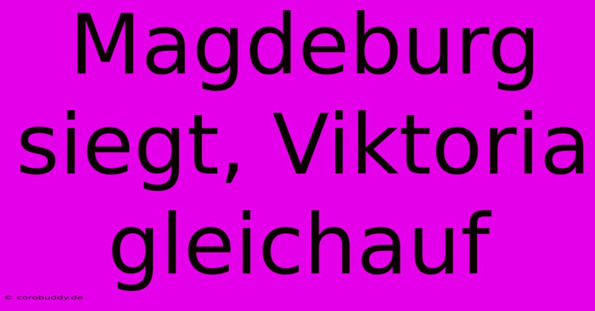 Magdeburg Siegt, Viktoria Gleichauf