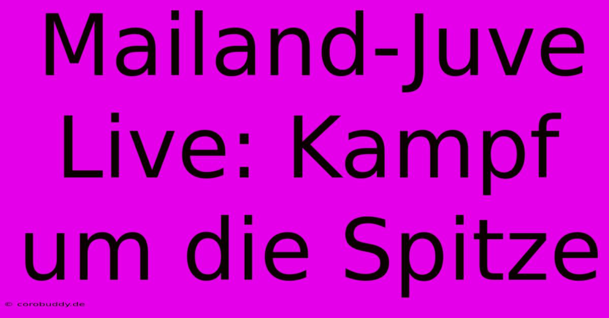 Mailand-Juve Live: Kampf Um Die Spitze