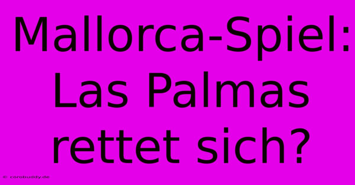 Mallorca-Spiel:  Las Palmas Rettet Sich?