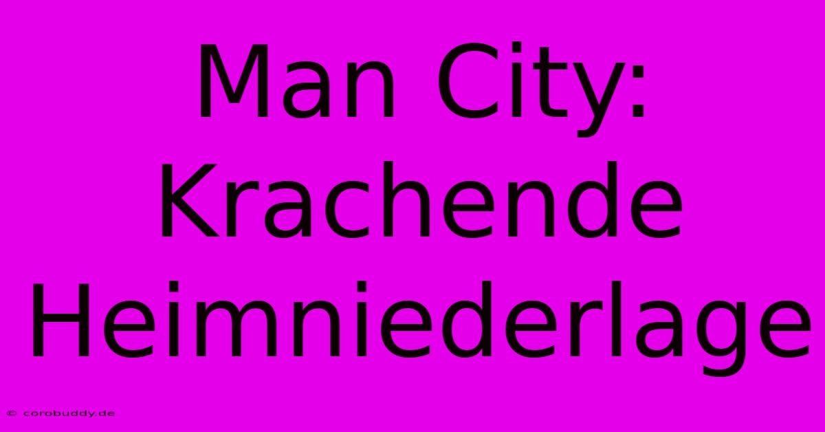 Man City: Krachende Heimniederlage