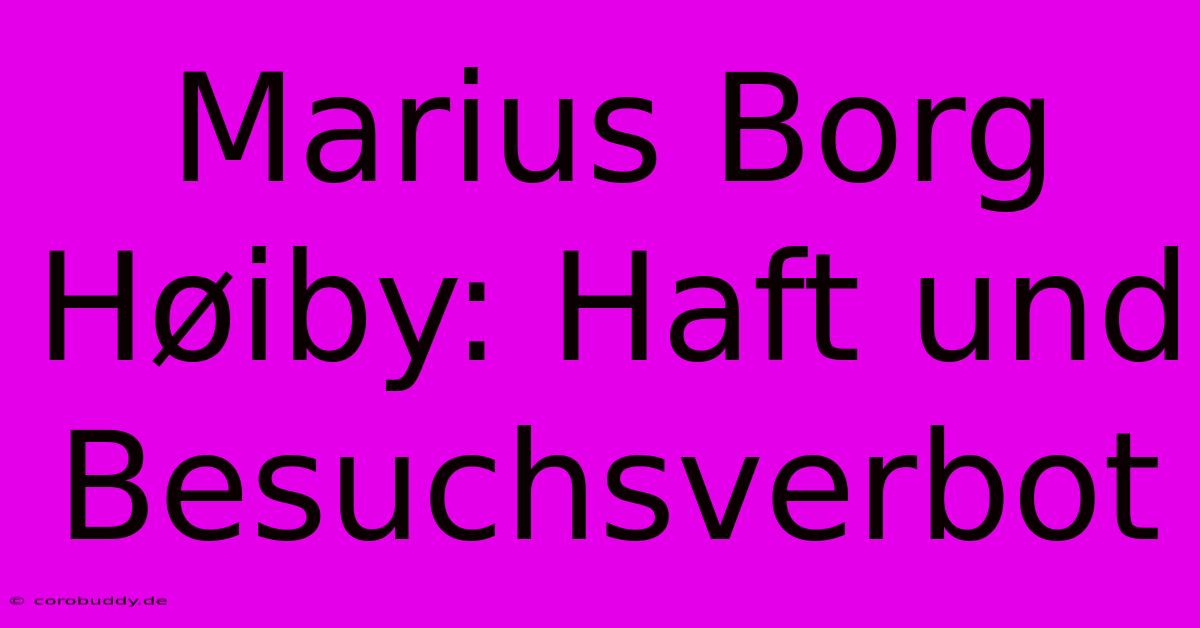 Marius Borg Høiby: Haft Und Besuchsverbot