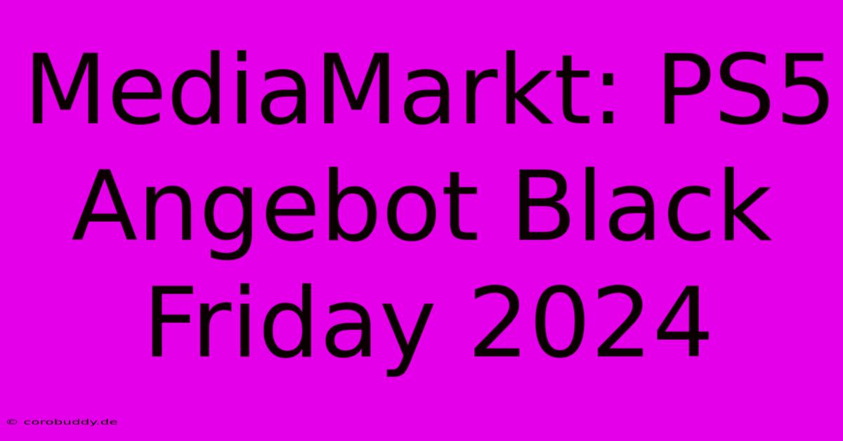 MediaMarkt: PS5 Angebot Black Friday 2024