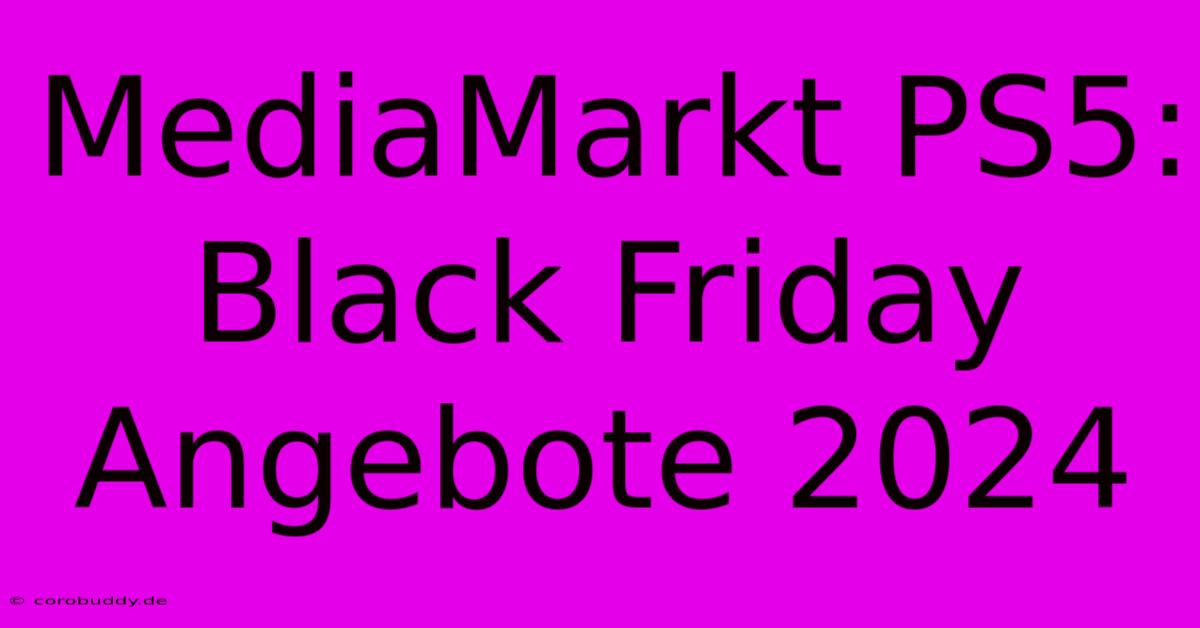 MediaMarkt PS5: Black Friday Angebote 2024