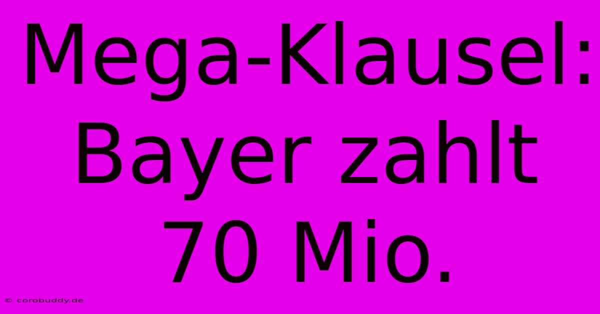 Mega-Klausel: Bayer Zahlt 70 Mio.