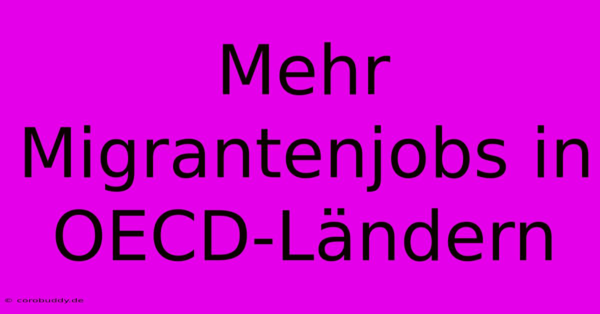 Mehr Migrantenjobs In OECD-Ländern