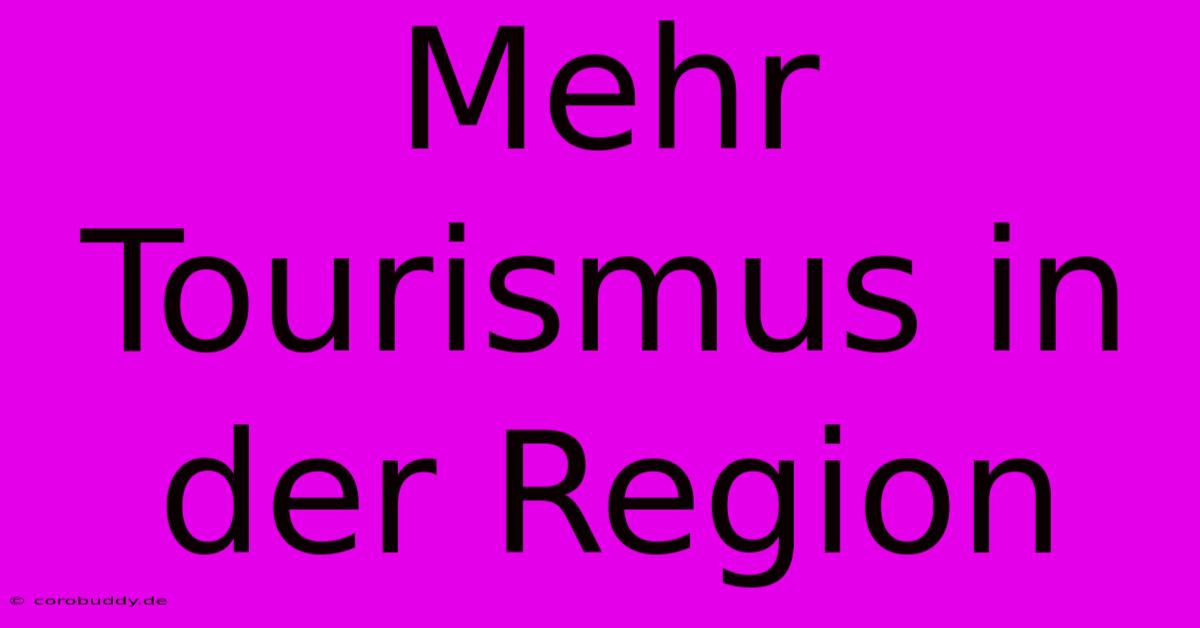 Mehr Tourismus In Der Region