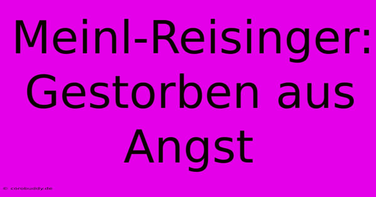 Meinl-Reisinger: Gestorben Aus Angst