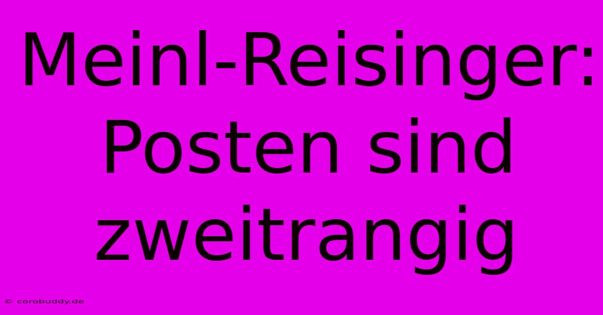 Meinl-Reisinger:  Posten Sind Zweitrangig