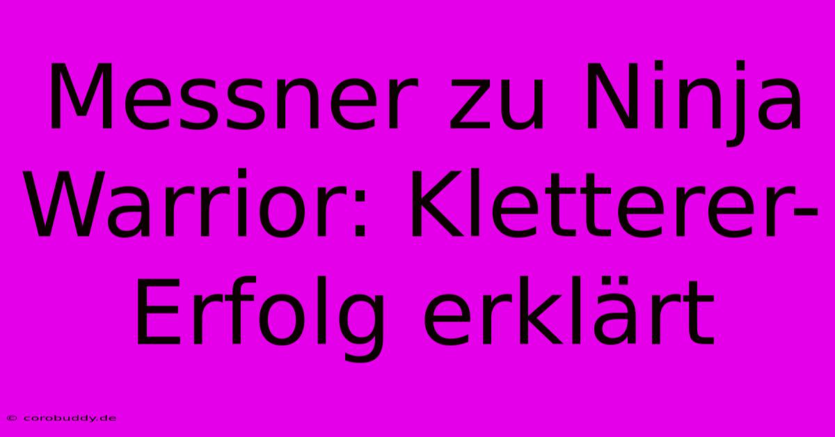 Messner Zu Ninja Warrior: Kletterer-Erfolg Erklärt