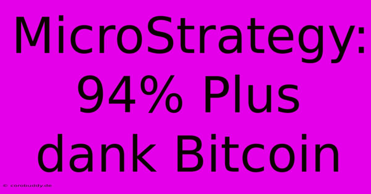 MicroStrategy: 94% Plus Dank Bitcoin