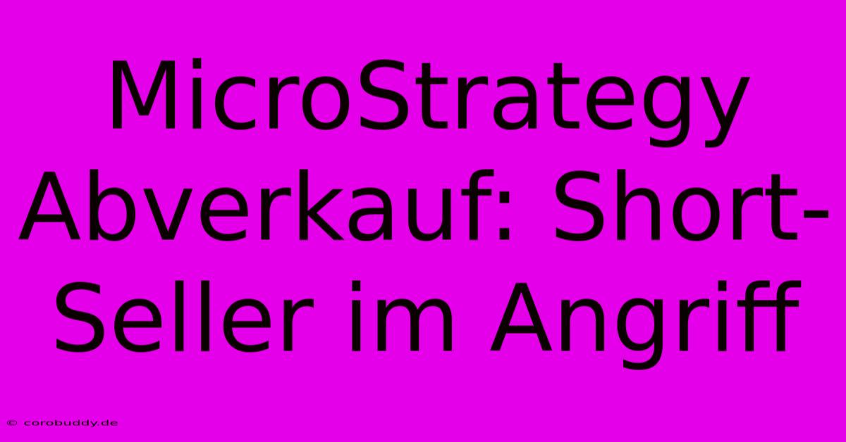 MicroStrategy Abverkauf: Short-Seller Im Angriff