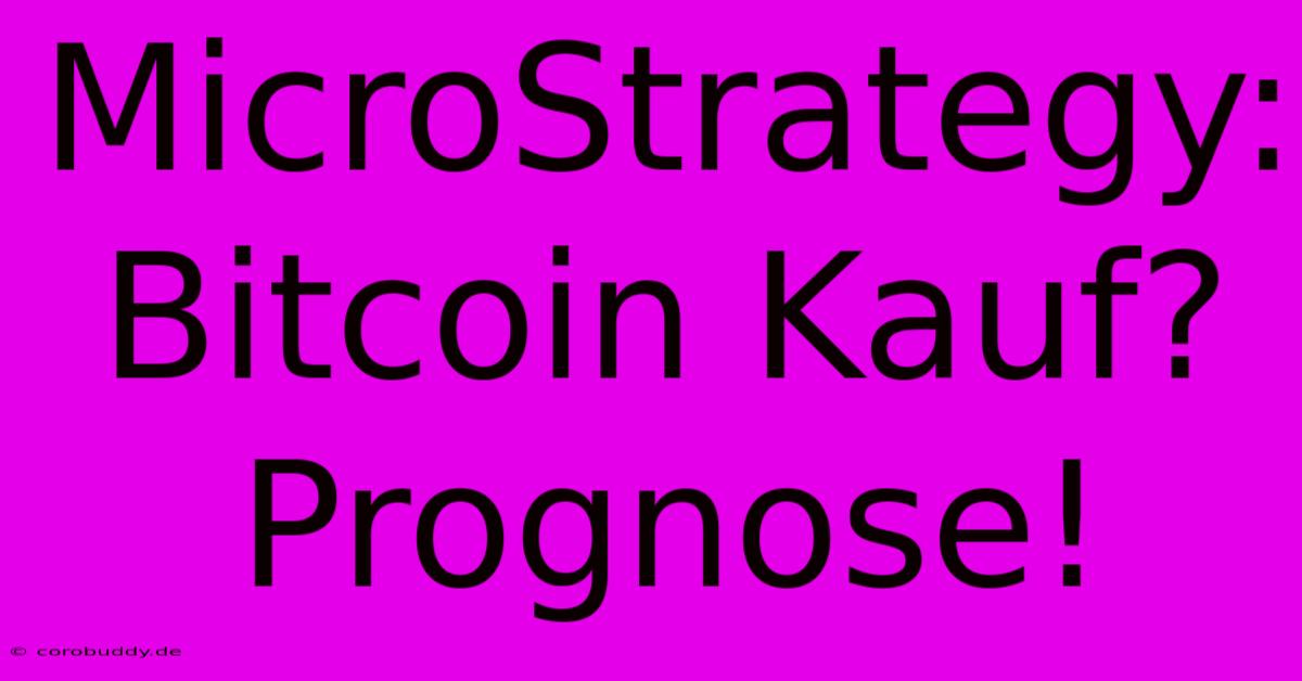 MicroStrategy: Bitcoin Kauf? Prognose!