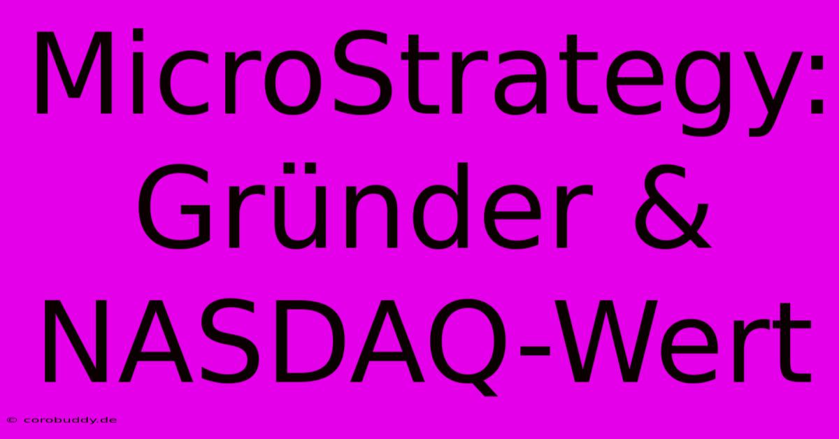 MicroStrategy: Gründer & NASDAQ-Wert