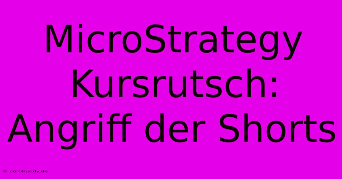 MicroStrategy Kursrutsch: Angriff Der Shorts