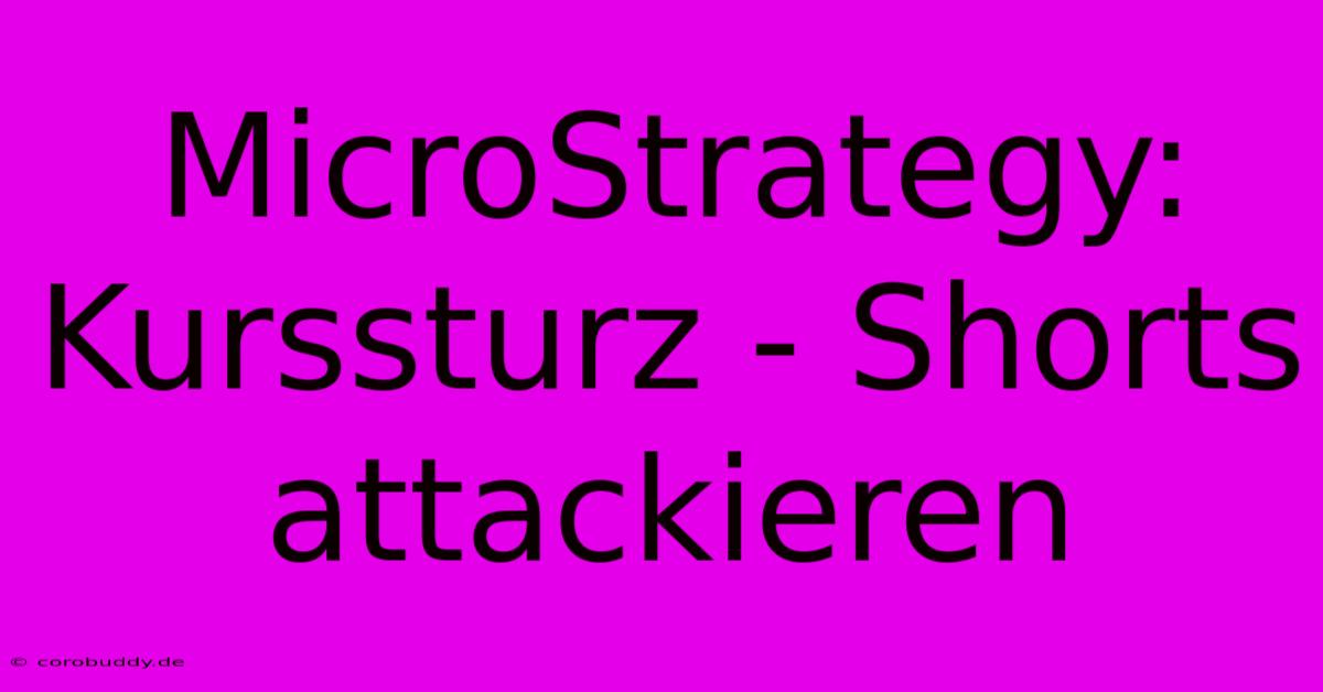 MicroStrategy: Kurssturz - Shorts Attackieren