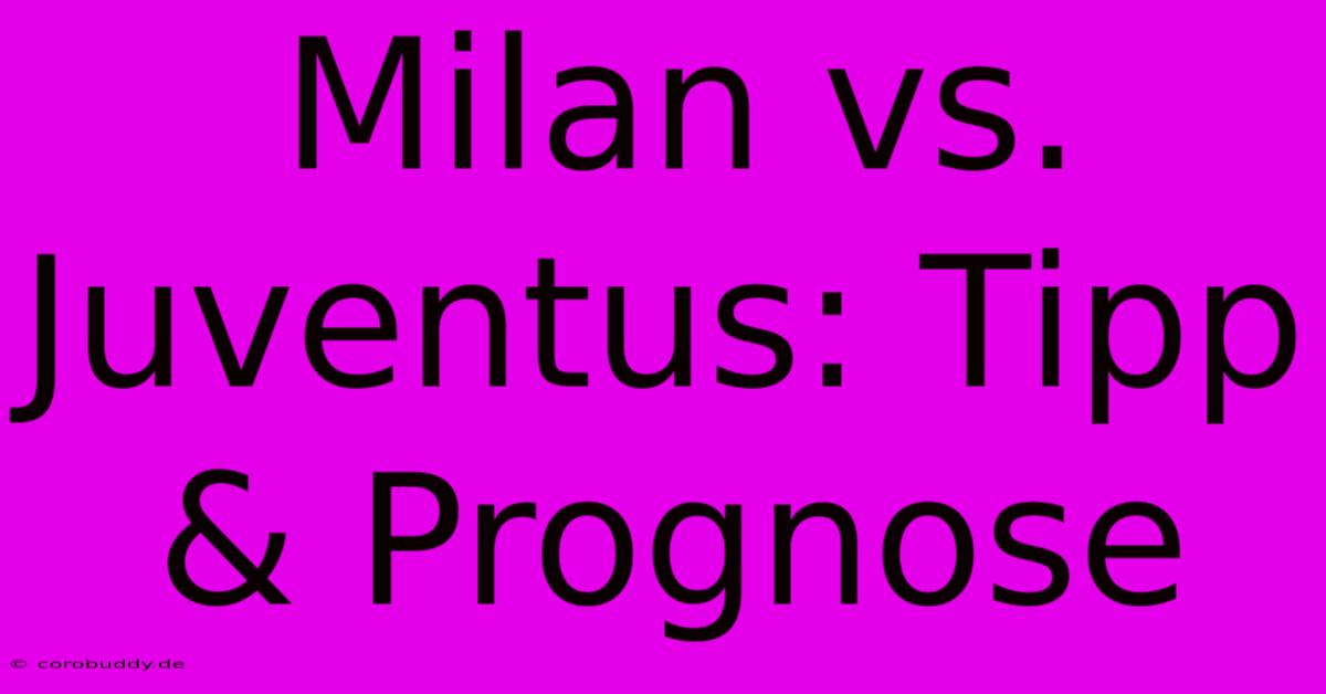 Milan Vs. Juventus: Tipp & Prognose