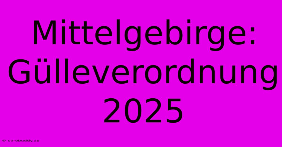 Mittelgebirge: Gülleverordnung 2025