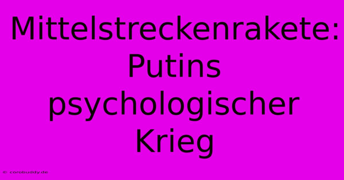 Mittelstreckenrakete: Putins Psychologischer Krieg