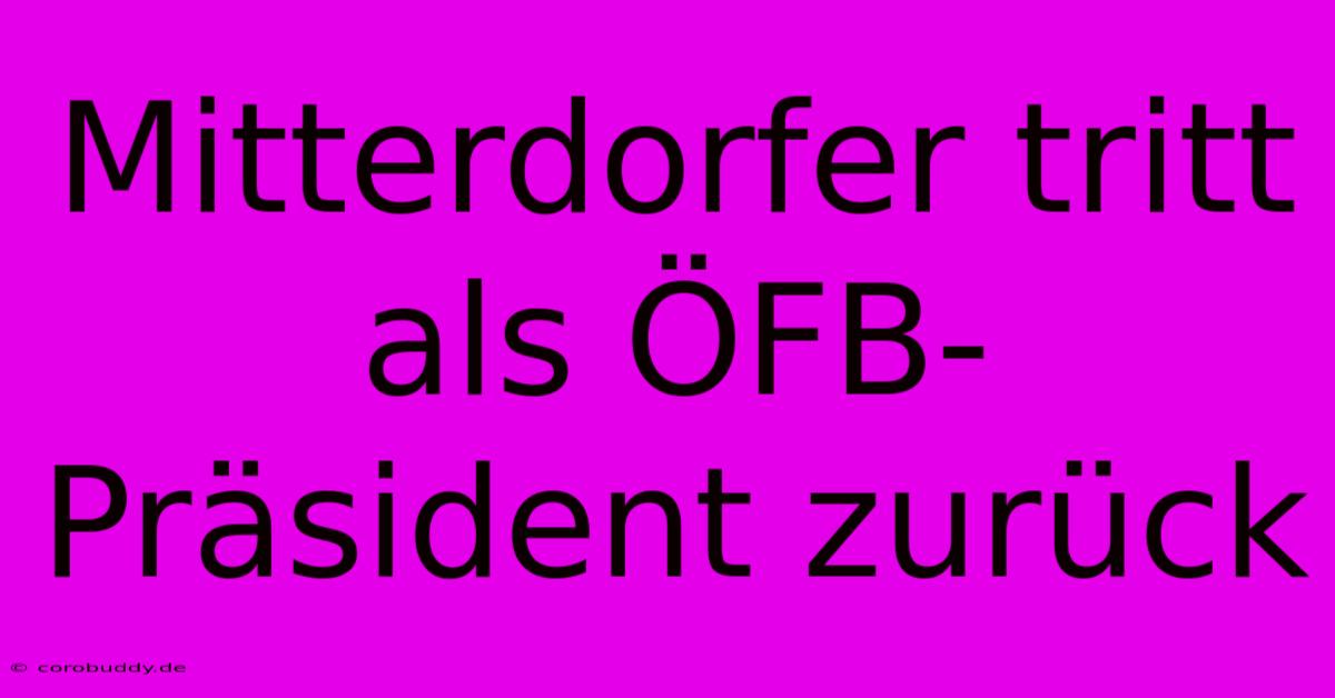 Mitterdorfer Tritt Als ÖFB-Präsident Zurück