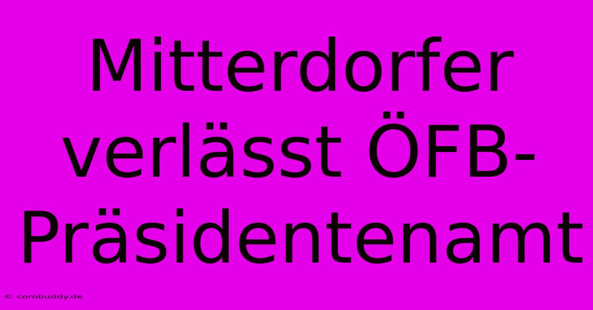 Mitterdorfer Verlässt ÖFB-Präsidentenamt