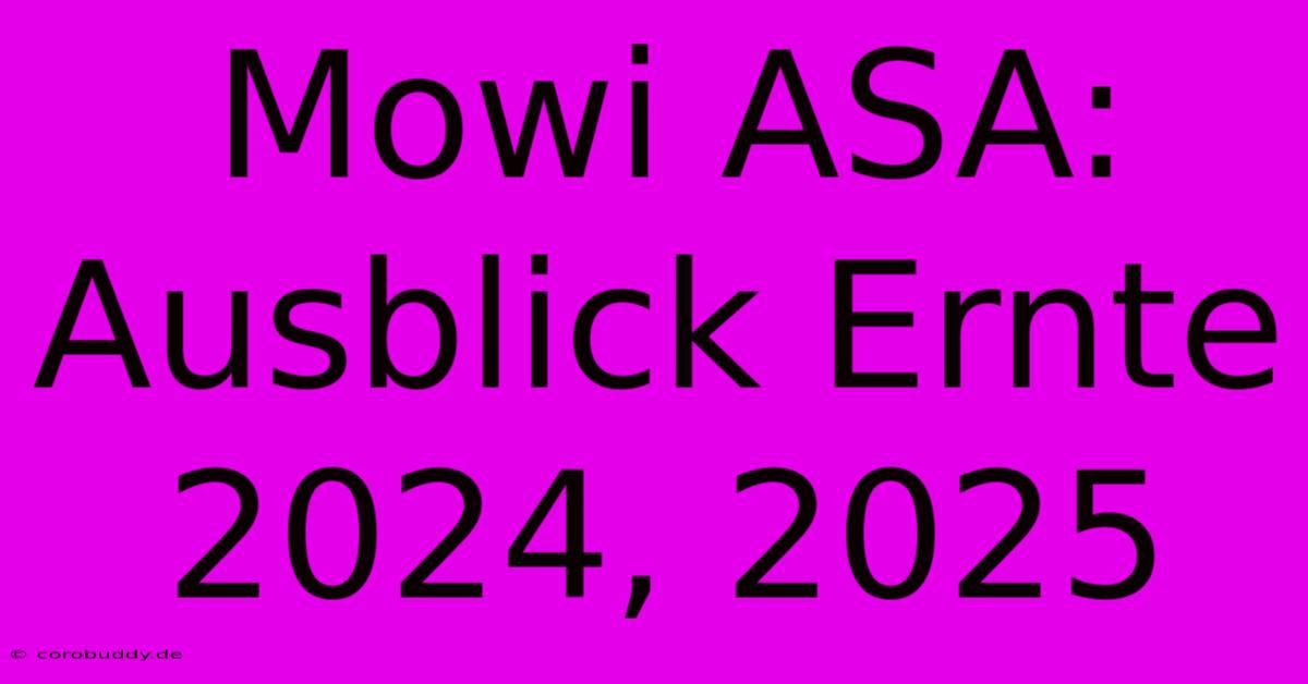 Mowi ASA: Ausblick Ernte 2024, 2025